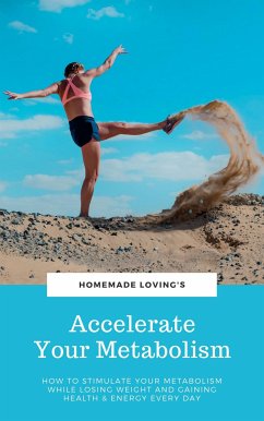 Accelerate Your Metabolism (eBook, ePUB) - LOVING'S, HOMEMADE