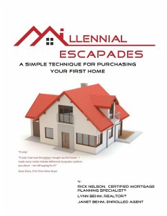 Millennial Escapades, The Fastest, Easiest, and Most Reliable System for Purchasing Your First Home (eBook, ePUB) - Nelson, Rick; Behm, Lynn; Behm, Janet I.