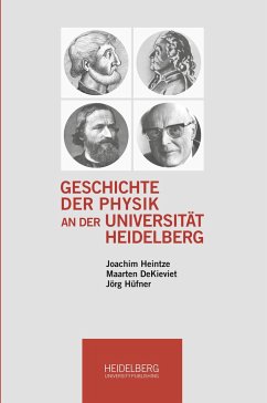 Geschichte der Physik an der Universität Heidelberg - Heintze, Joachim;DeKieviet, Maarten;Hüfner, Jörg