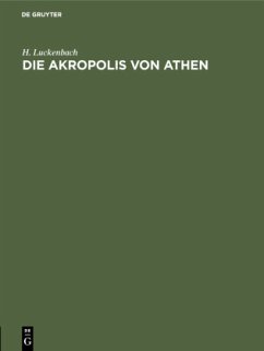 Die Akropolis von Athen - Luckenbach, H.