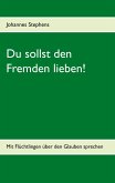 Du sollst den Fremden lieben! Du sollst den Fremden lieben!