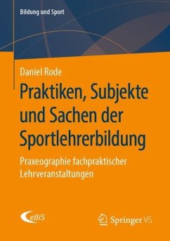 Praktiken, Subjekte und Sachen der Sportlehrerbildung - Rode, Daniel