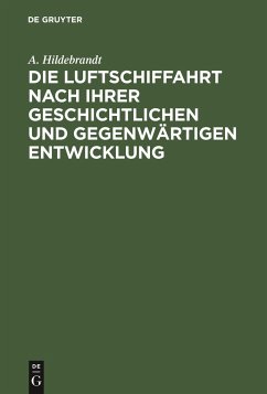 Die Luftschiffahrt nach ihrer geschichtlichen und gegenwärtigen Entwicklung - Hildebrandt, A.