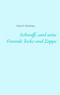 Schnuff...und seine Freunde Tocko und Zappe - Klockhaus, Heinz-E.