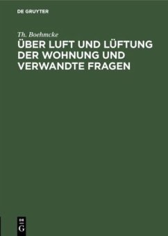 Über Luft und Lüftung der Wohnung und verwandte Fragen - Boehmcke, Th.