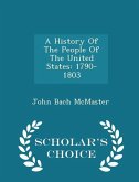 A History Of The People Of The United States: 1790-1803 - Scholar's Choice Edition