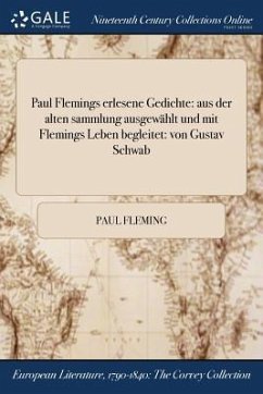 Paul Flemings Erlesene Gedichte: Aus Der Alten Sammlung Ausgewahlt Und Mit Flemings Leben Begleitet: Von Gustav Schwab - Fleming, Paul
