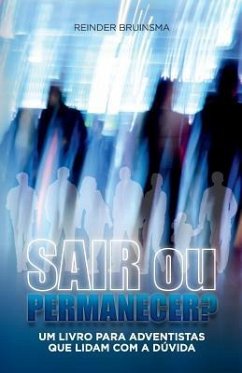 Sair Ou Permacener?: Um Livro Para Adventistas Que Lidam Com a Dúvida - Bruinsma, Reinder