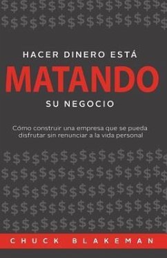 Hacer Dinero Esta Matando Su Negocio - Blakeman, Chuck