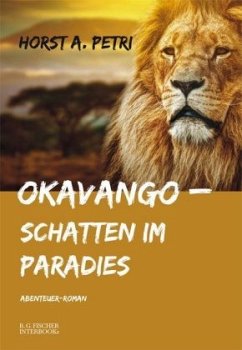 Okavango - Schatten im Paradies - Petri, Horst A.