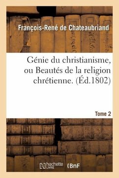 Génie Du Christianisme, Ou Beautés de la Religion Chrétienne. Tome 2 - De Chateaubriand, François-René