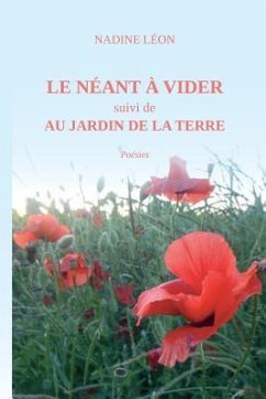 LE NÉANT à VIDER suivi de AU JARDIN de la TERRE - Léon, Nadine