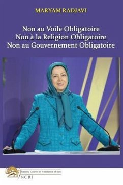 Non au Voile Obligatoire: Non à la Religion Obligatoire, Non au Gouvernement Obligatoire - Radjavi, Maryam