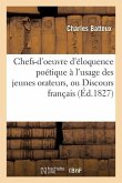 Chefs-d'Oeuvre d'Éloquence Poétique À l'Usage Des Jeunes Orateurs, Ou Discours Français