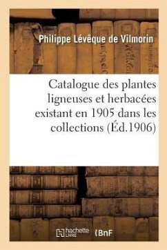 Catalogue Des Plantes Ligneuses Et Herbacées Existant En 1905 Dans Les Collections - Vilmorin, Philippe Lévêque de