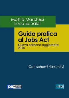 Guida pratica al Jobs Act - Nuova Edizione 2018 - Marchesi, Mattia; Bonaldi, Luna