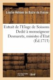 Extrait de l'Eloge de Soissons Dedié À Monseigneur Desmaretz, Ministre d'Etat, & Contrôleur