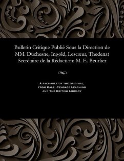 Bulletin Critique Publié Sous La Direction de MM. Duchesne, Ingold, Lescoeur, Thedenat Secrétaire de la Rédaction: M. E. Beurlier - Beurlier, M. E.