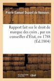 Rapport Fait Sur Le Droit de Marque Des Cuirs, Par Un Conseiller d'État, En 1788