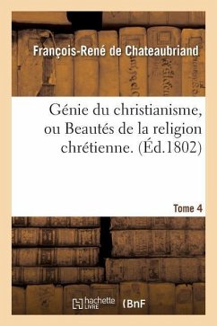 Génie Du Christianisme, Ou Beautés de la Religion Chrétienne. Tome 4 - De Chateaubriand, François-René