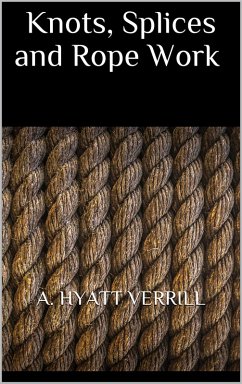 Knots, Splices and Rope Work (eBook, ePUB) - Hyatt Verrill, A.