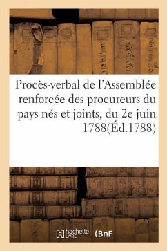 Procès-Verbal de l'Assemblée Renforcée Des Procureurs Du Pays Nés Et Joints, Du 2e Juin 1788 - France