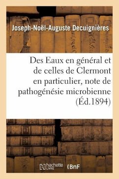 Des Eaux En Général Et de Celles de Clermont En Particulier, Critique de Pathogénésie Microbienne - Decuignières, Joseph-Noël-Auguste