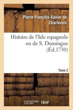 Histoire de l'Isle Espagnole Ou de S. Domingue. Tome 2 - De Charlevoix, Pierre-François-Xavier