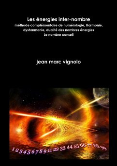 Les ?nergies inter-nombre, m?thode compl?mentaire de num?rologie, Harmonie, dysharmonie, dualit? des nombres ?nergies, le nombre conseil - Vignolo, Jean Marc