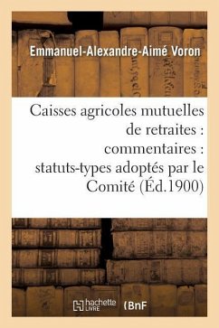 Caisses Agricoles Mutuelles de Retraites: Commentaires: Statuts-Types Adoptés Par Le Comité - Voron