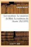 Les Vocations Le Musicien de Blois La Maîtresse de Dessin