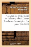 Géographie Élémentaire de l'Algérie, Atlas À l'Usage Des Classes Élémentaires Des Lycées