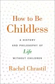 How to Be Childless (eBook, ePUB) How to Be Childless (eBook, ePUB)