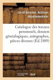 Catalogue Des Travaux Personnels, Dossiers Généalogiques, Autographes, Pièces Diverses