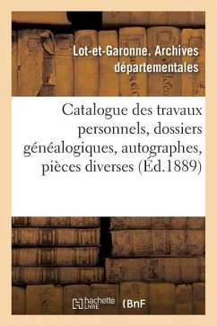 Catalogue Des Travaux Personnels, Dossiers Généalogiques, Autographes, Pièces Diverses - Lot-Et-Garonne