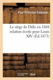 Le Siège de Dôle En 1668 Relation Écrite Pour Louis XIV