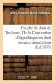 Faculté de Droit de Toulouse. de la Convention d'Hypothèque En Droit Romain, Dissertations