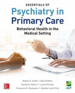 Essentials of Psychiatry in Primary Care: Behavioral Health in the Medical Setting - Smith, Robert C; D'Mello, Dale; Osborn, Gerald G; Freilich, Laura; Dwamena, Francesca C; Laird-Fick, Heather S
