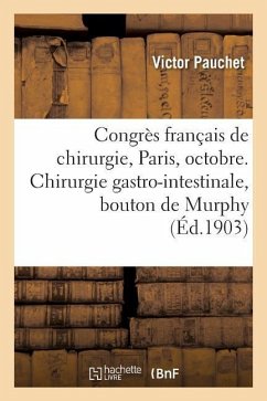 Congrès Français de Chirurgie, Paris, Octobre 1903. Chirurgie Gastro-Intestinale, Bouton de Murphy - Pauchet, Victor