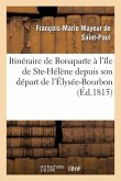 Itinéraire de Bonaparte À l'Île de Ste-Hélène Depuis Son Départ de l'Élysée-Bourbon