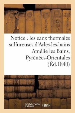 Notice Sur Les Eaux Thermales Sulfureuses d'Arles-Les-Bains Amélie Les Bains, Pyrénées-Orientales - ""