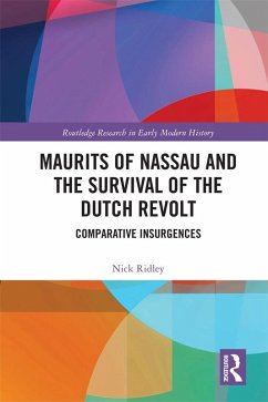 Maurits of Nassau and the Survival of the Dutch Revolt (eBook, ePUB) - Ridley, Nick