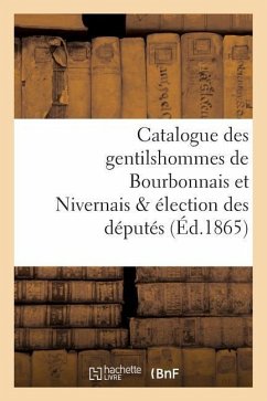 Catalogue Des Gentilshommes de Bourbonnais Et Nivernais & Élection Des Députés - De La Roque, Louis