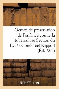 Oeuvre de Préservation de l'Enfance Contre La Tuberculose Section Du Lycée Condorcet Rapport Général - ""