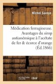 Médication Ferrugineuse. Avantages Du Sirop Antianémique À l'Acétate de Fer Et À l'Écorce d'Orange