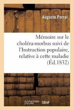 Mémoire Sur Le Choléra-Morbus Suivi de l'Instruction Populaire, Relative À Cette Maladie - Porral, Auguste