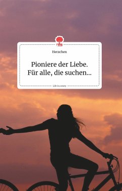 Pioniere der Liebe. Für alle, die suchen... Life is a Story - story.one - Herzchen