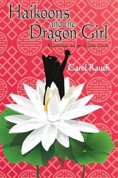 Haikoons and the Dragon Girl: Mewsings on my Feline Flock - Rauch, Carol