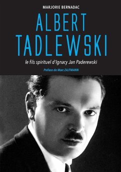 Albert Tadlewski - Le fils spirituel d'Ignacy Jan Paderewski - Bernadac, Marjorie