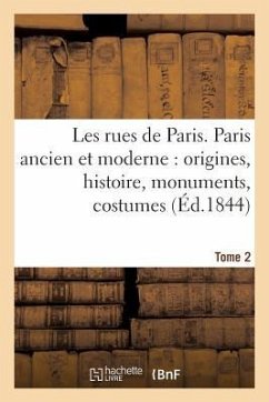 Les Rues de Paris. Paris Ancien Et Moderne Origines, Histoire, Monuments, Tome 2 - Lurine, Louis